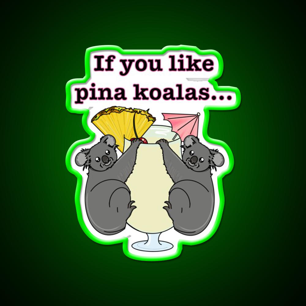 If You Like Pina Koalas Cocktail Bar Decor Led Neon Sign Rgb Color - LED neon sign view 8