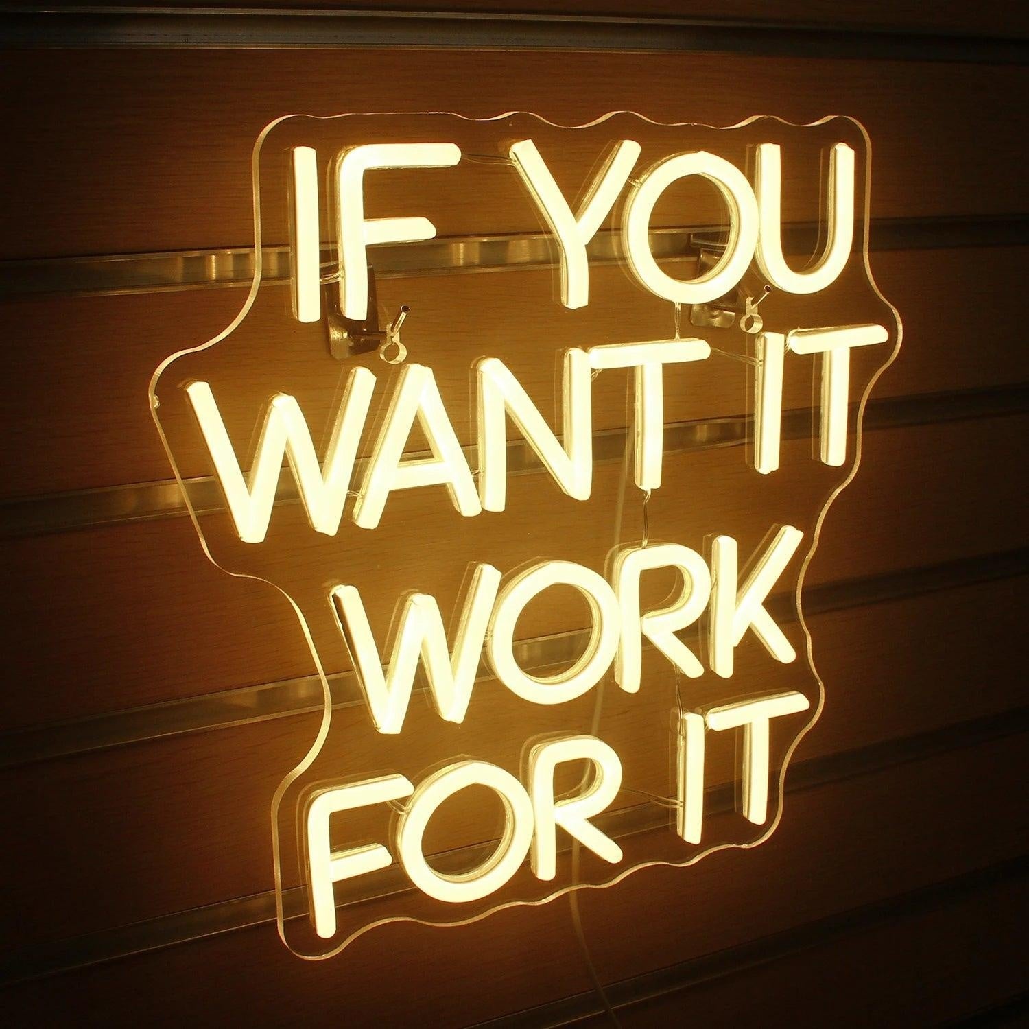 If You Want It Work For It Led Neon Sign Warm White Inspirational Home Office Decor - Shineneon