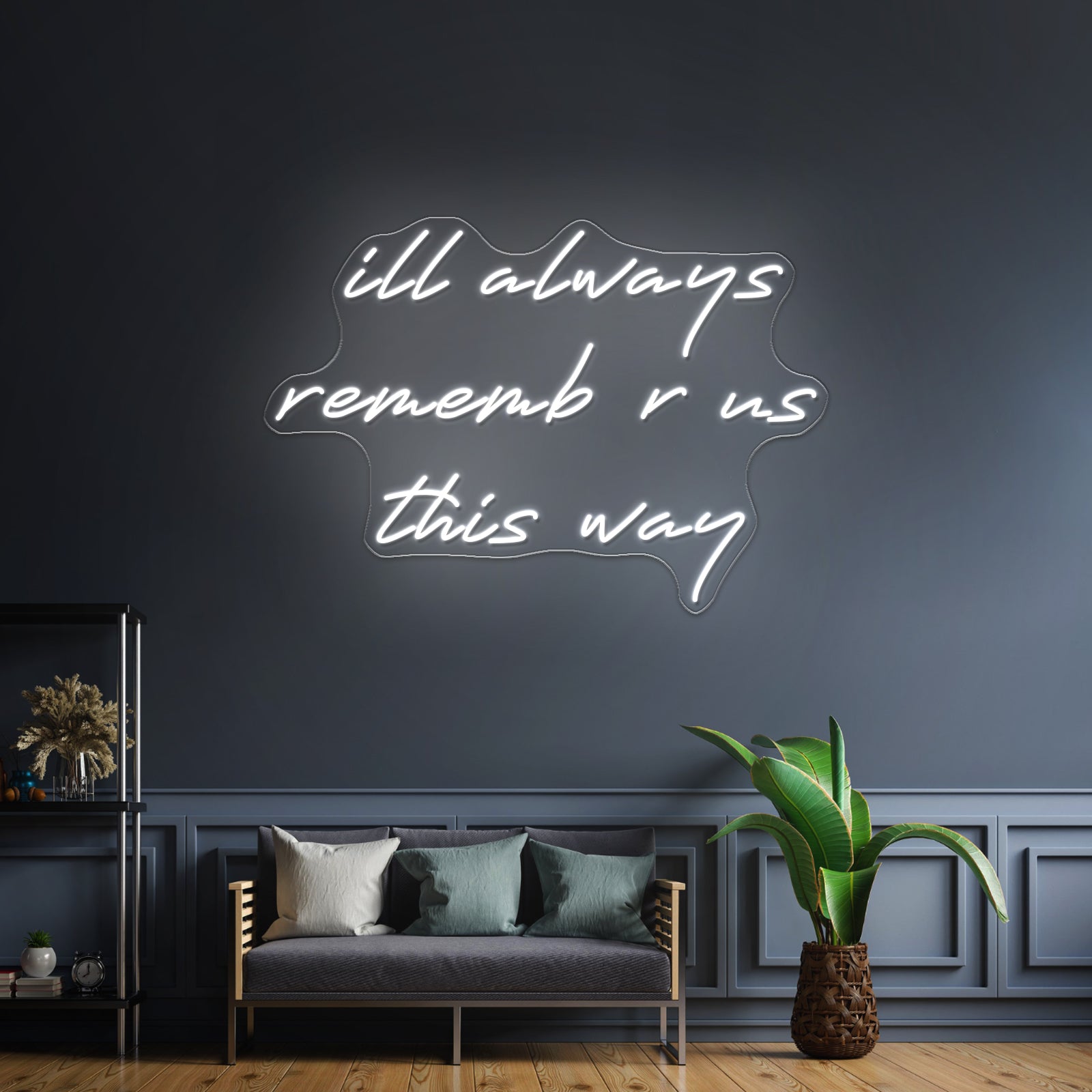 Ill Always Remember Us This Way Artwork Led Custom Signs