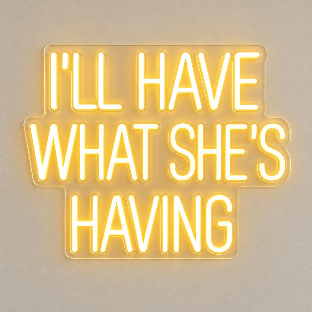 Ill Have What Shes Having LED Neon Sign - Shineneon