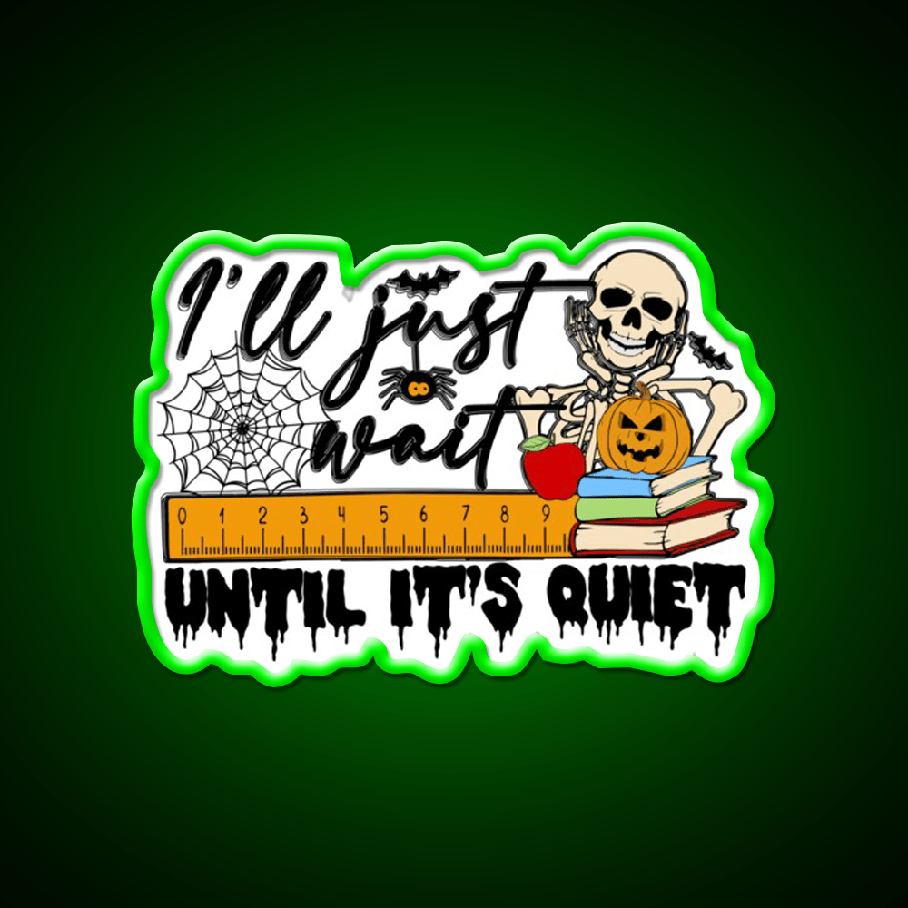 Ill Just Wait Until Its Quiet Party Drink Tequila Led Neon Sign Rgb Color - Shineneon