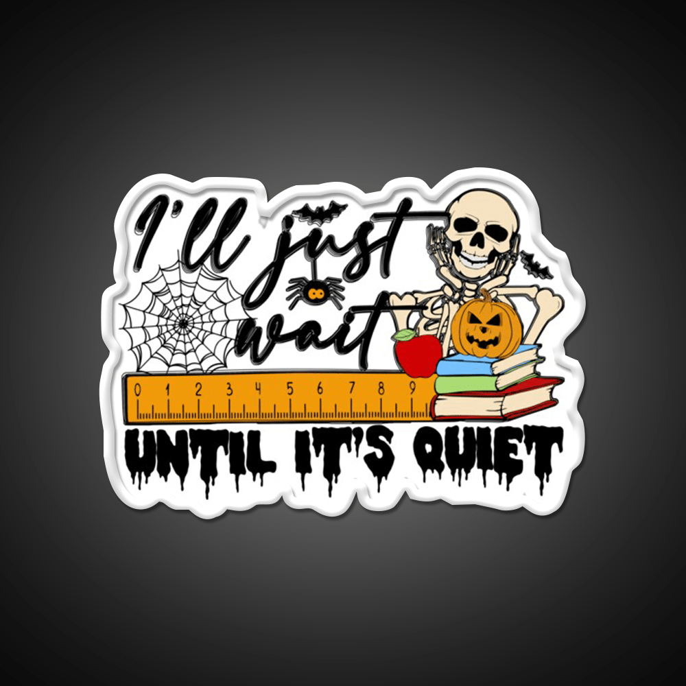 Ill Just Wait Until Its Quiet Party Drink Tequila Led Neon Sign Rgb Color - Shineneon