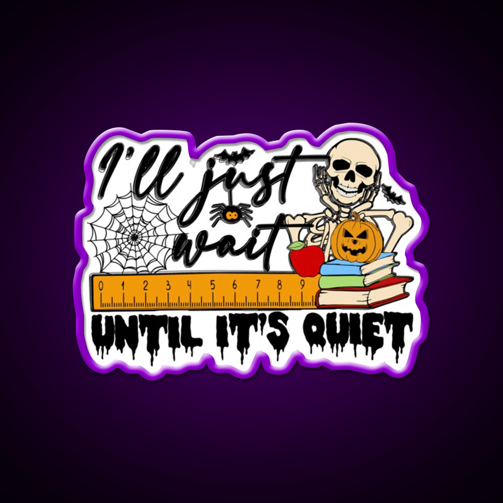 Ill Just Wait Until Its Quiet Party Drink Tequila Led Neon Sign Rgb Color - Shineneon
