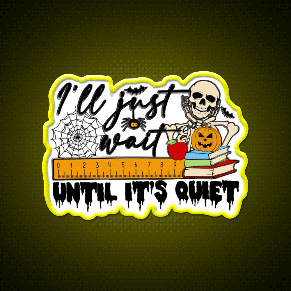 Ill Just Wait Until Its Quiet Party Drink Tequila Led Neon Sign Rgb Color - Custom LED neon sign front view