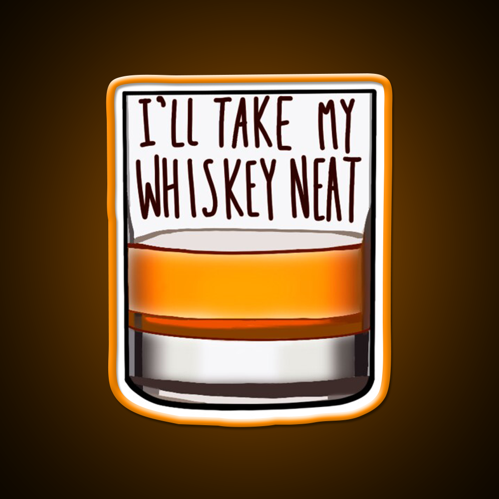 Ill Take My Whiskey Neat Whiskey Drink Bar Led Neon Sign Rgb Color