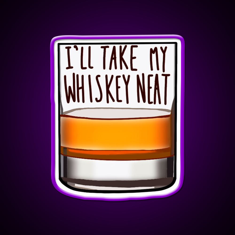 Ill Take My Whiskey Neat Whiskey Drink Bar Led Neon Sign Rgb Color