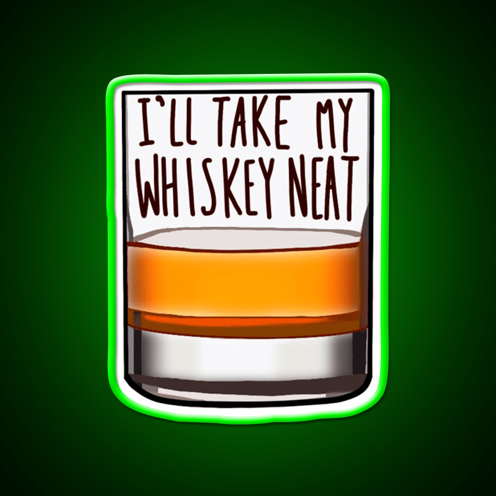 Ill Take My Whiskey Neat Whiskey Drink Bar Led Neon Sign Rgb Color - Shineneon