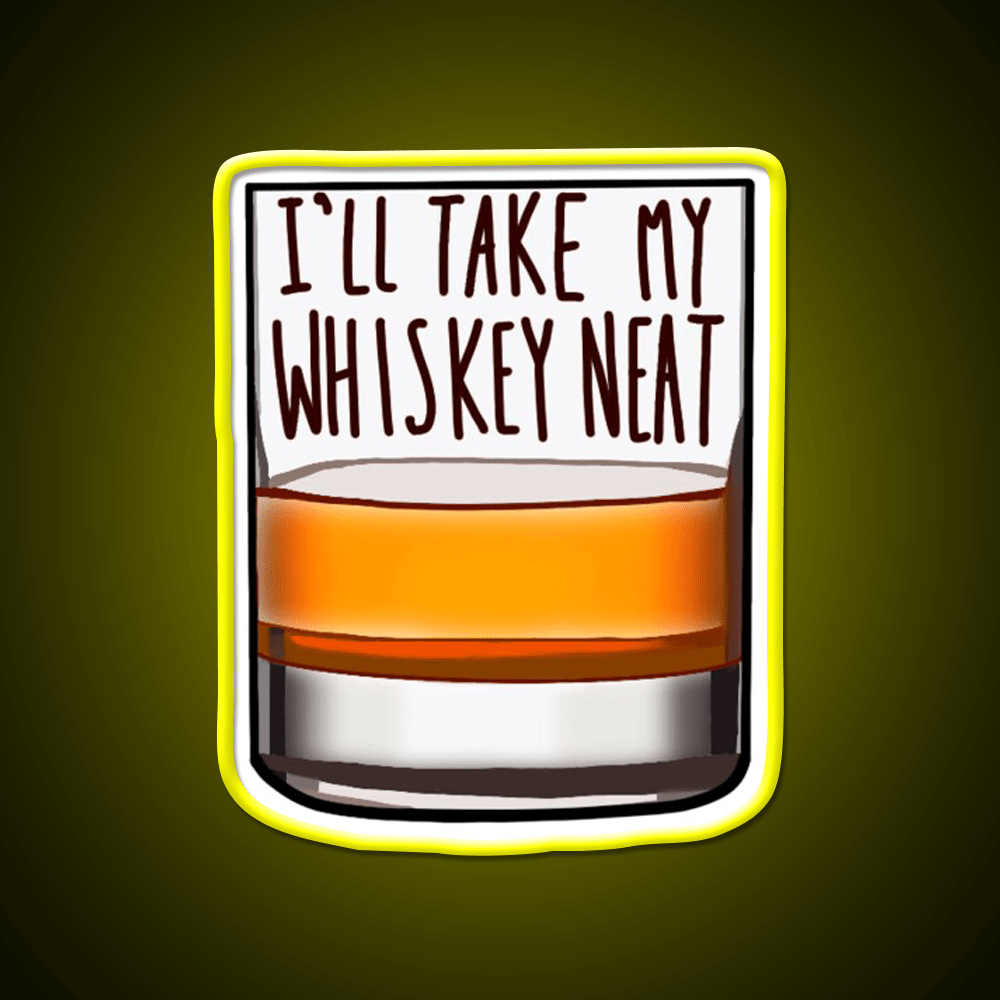 Ill Take My Whiskey Neat Whiskey Drink Bar Led Neon Sign Rgb Color - Shineneon