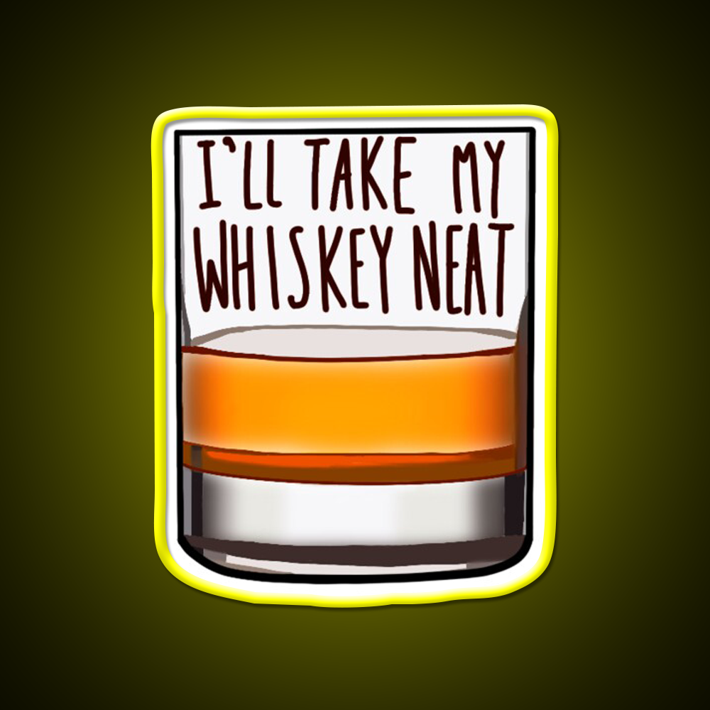Ill Take My Whiskey Neat Whiskey Drink Bar Led Neon Sign Rgb Color