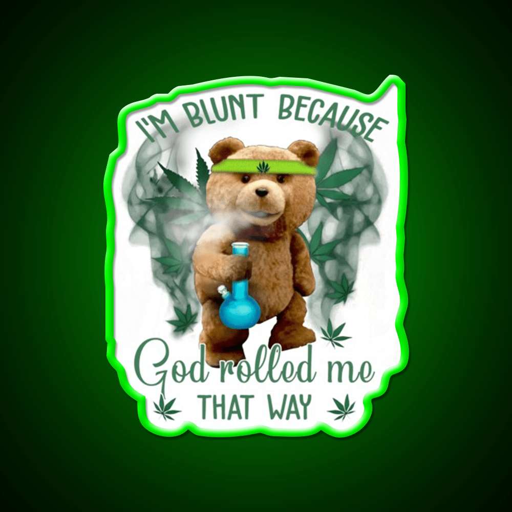 Im Blunt Because God Rolled Me That Way Bear Green Leaf Led Neon Sign Rgb Color - Shineneon