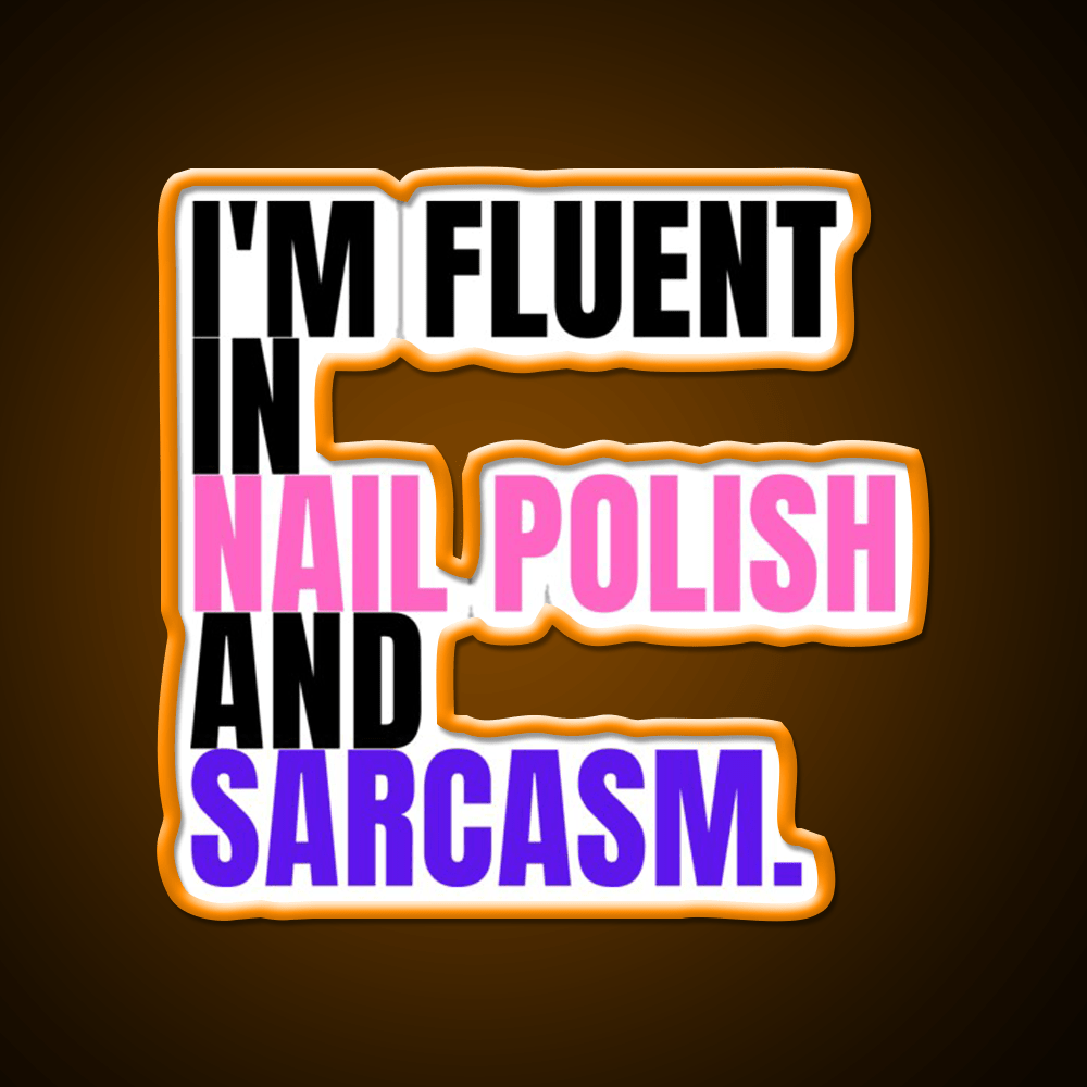 Im Fluent In Nail Polish And Sarcasm Nail Salon Led Neon Sign Rgb Color - Shineneon