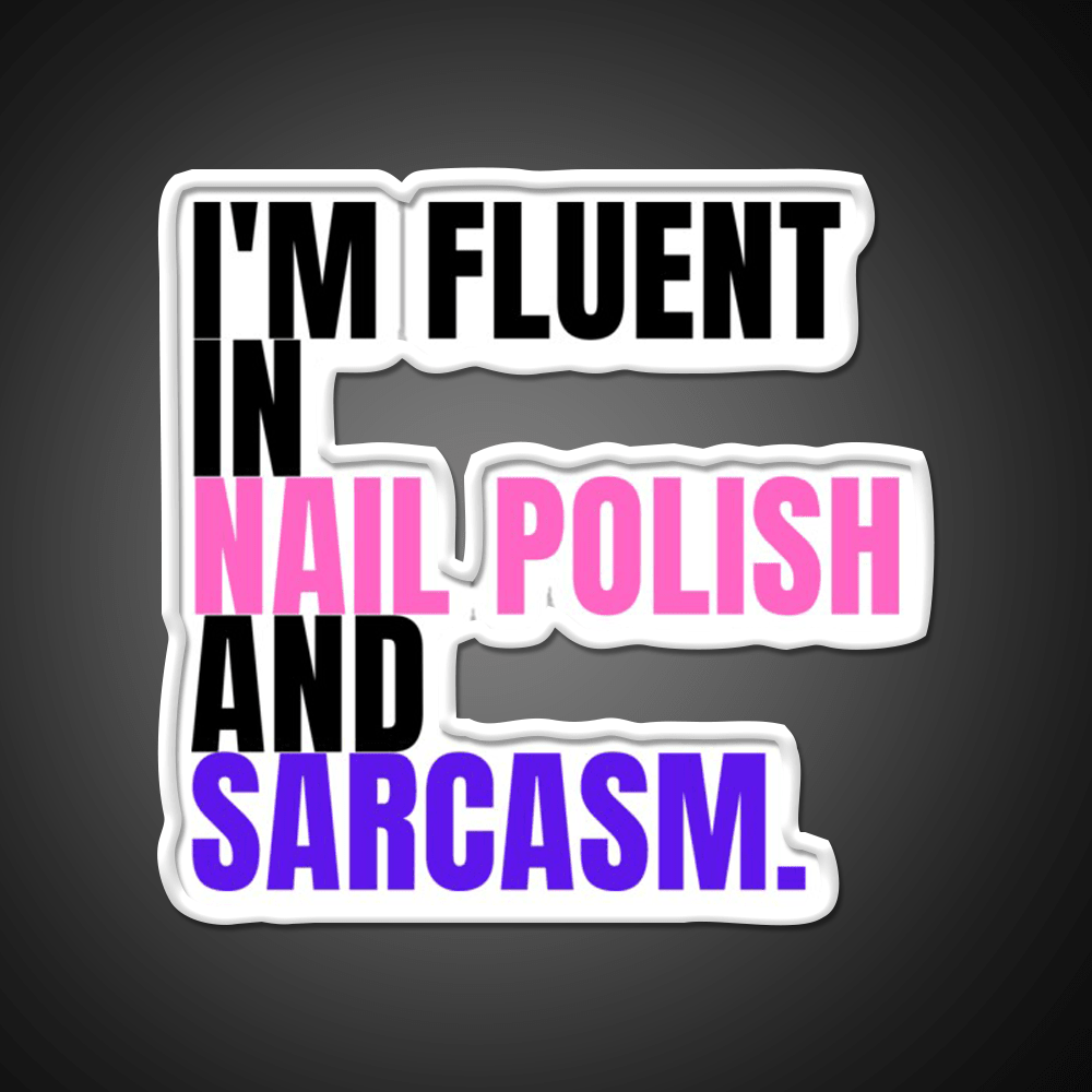 Im Fluent In Nail Polish And Sarcasm Nail Salon Led Neon Sign Rgb Color - Shineneon