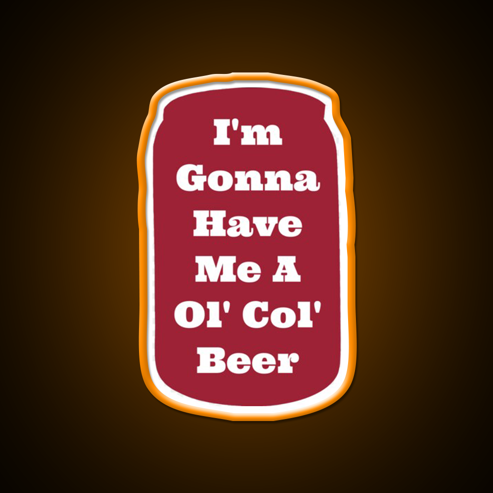 Im Gonna Have Me A Ol Col Beer Sam Pittman Beer Bar Decor Led Neon Sign Rgb Color
