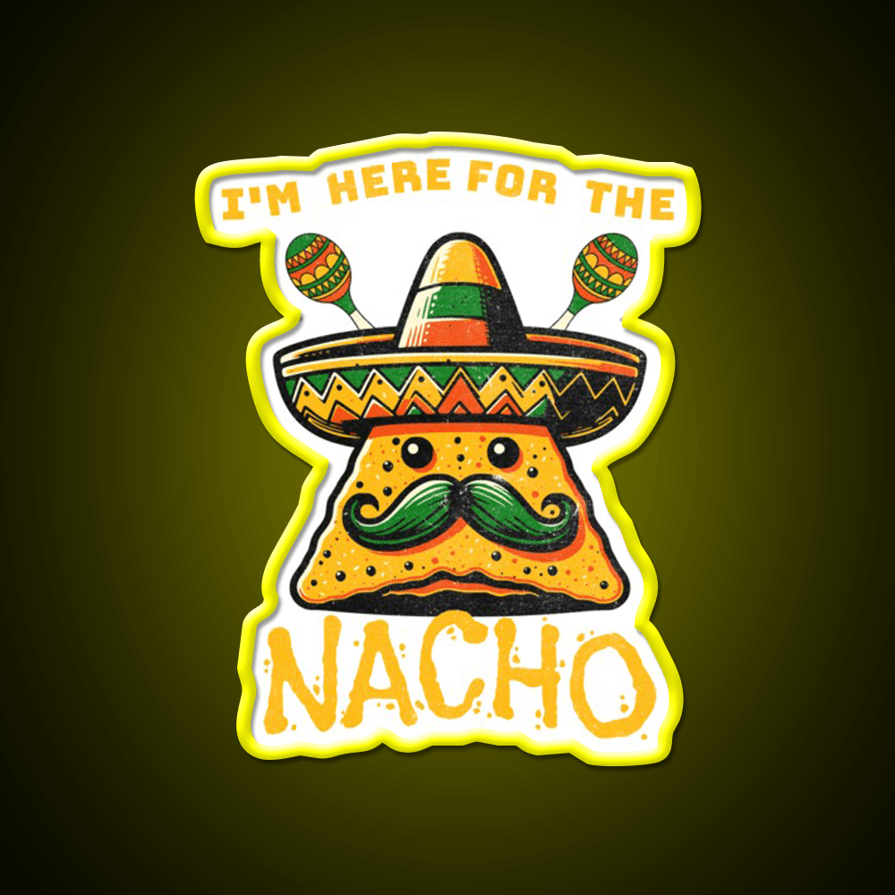 Im Here For The Nacho Snack Food Led Neon Sign Rgb Color - Shineneon