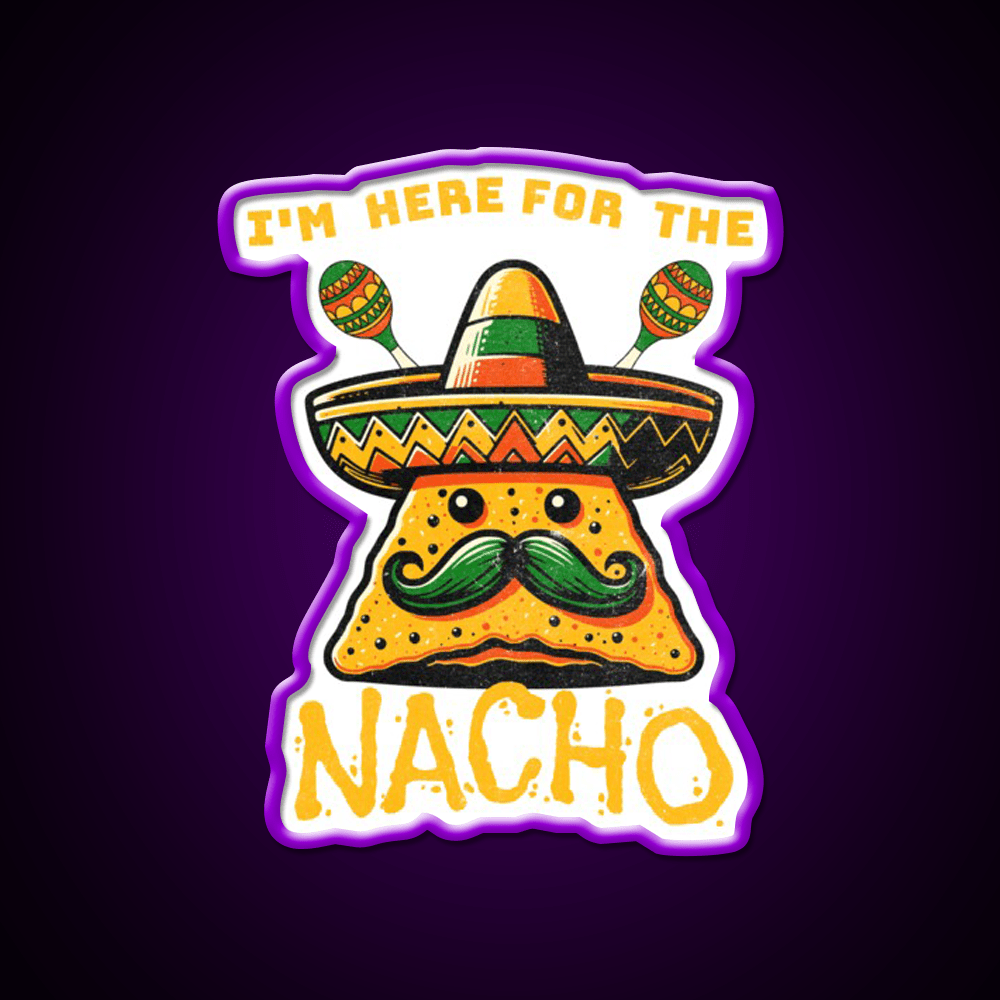 Im Here For The Nacho Snack Food Led Neon Sign Rgb Color - Shineneon
