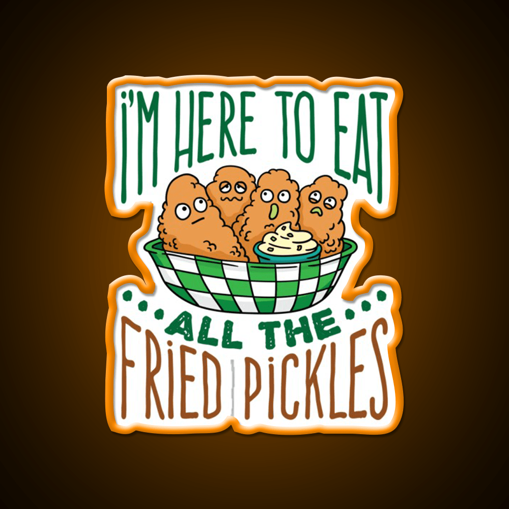 Im Here To Eat All The Fried Pickles Snack Food Led Neon Sign Rgb Color - Shineneon