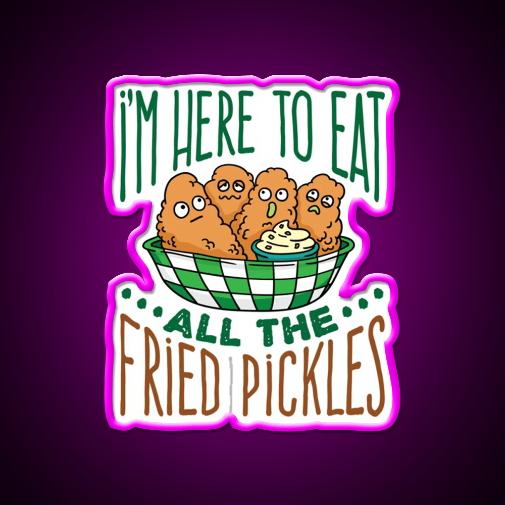 Im Here To Eat All The Fried Pickles Snack Food Led Neon Sign Rgb Color - Shineneon
