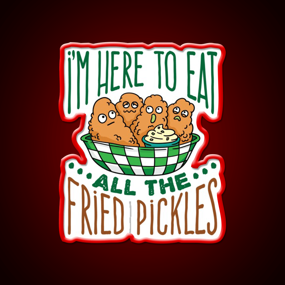 Im Here To Eat All The Fried Pickles Snack Food Led Neon Sign Rgb Color - Shineneon
