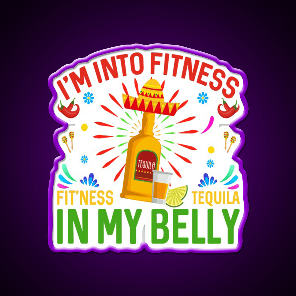 Im Into Fitness Fitness Tequila In My Belly Party Drink Tequila Led Neon Sign Rgb Color - Shineneon