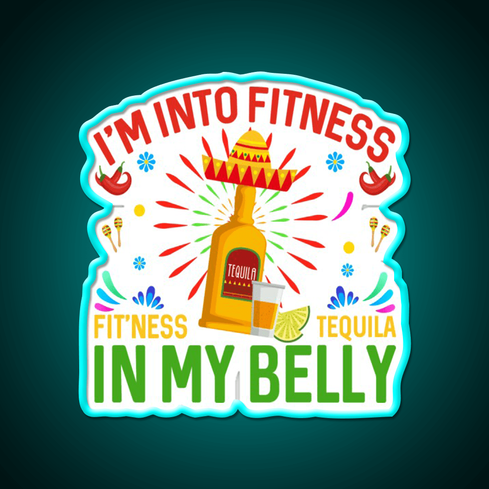 Im Into Fitness Fitness Tequila In My Belly Party Drink Tequila Led Neon Sign Rgb Color - Shineneon