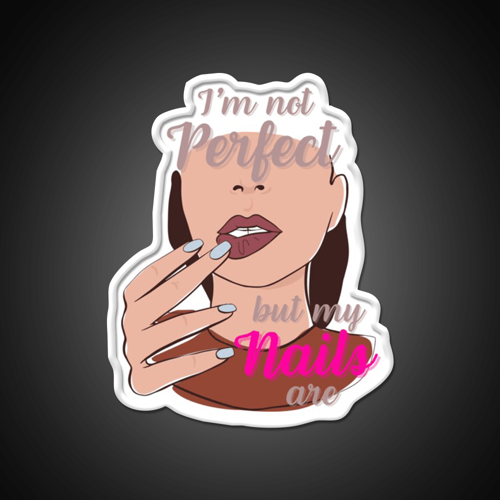 Im Not Perfect But My Nails Are Nail Salon Led Neon Sign Rgb Color - Shineneon