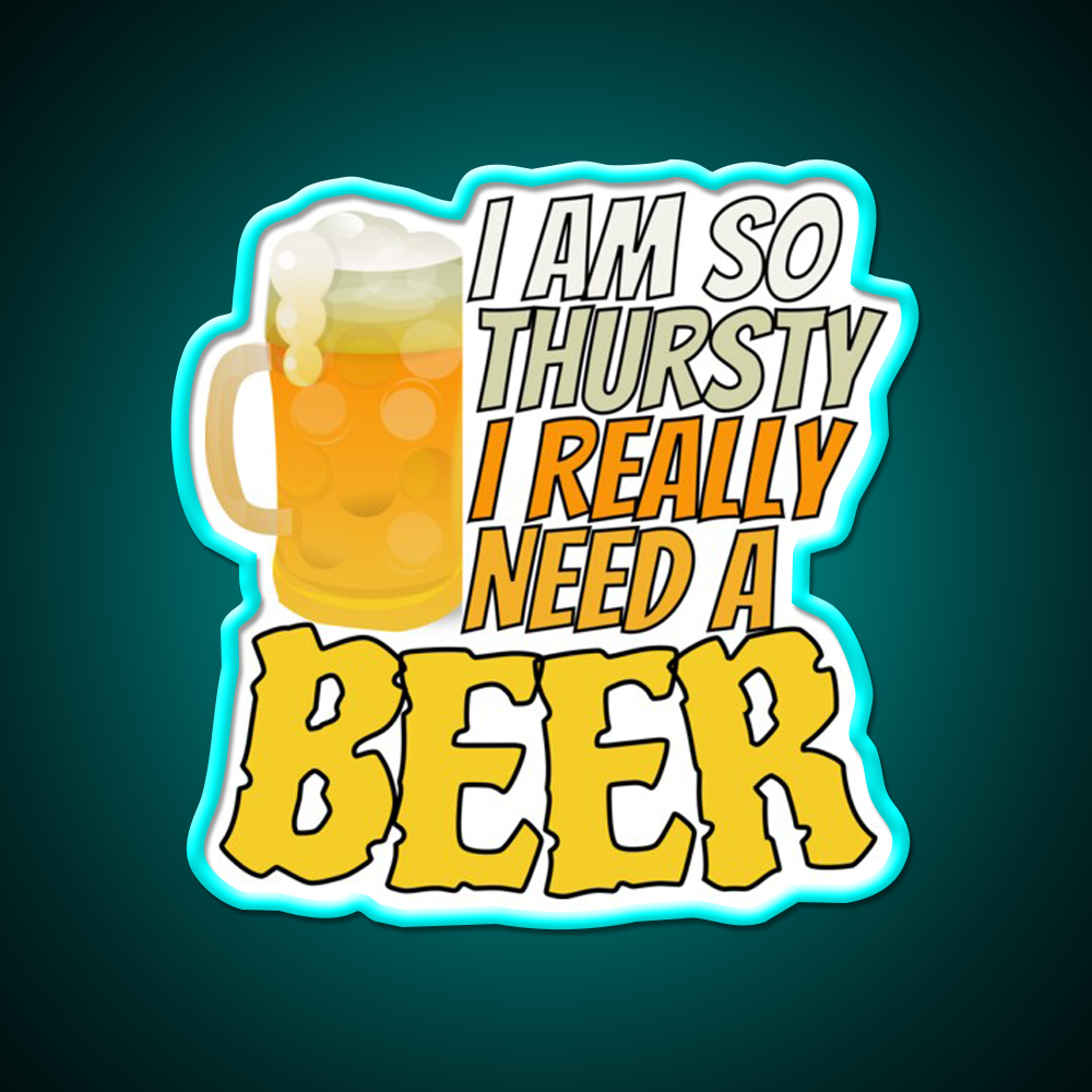 Im So Thirsty I Really Need A Beer Man Cave Bar Led Neon Sign Rgb Color