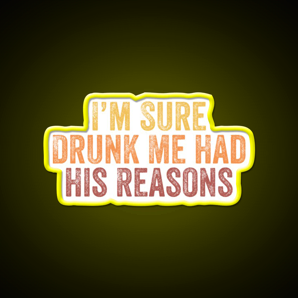 Im Sure Drunk Me Had His Reasons Man Cave Bar Led Neon Sign Rgb Color - Custom LED neon sign front view
