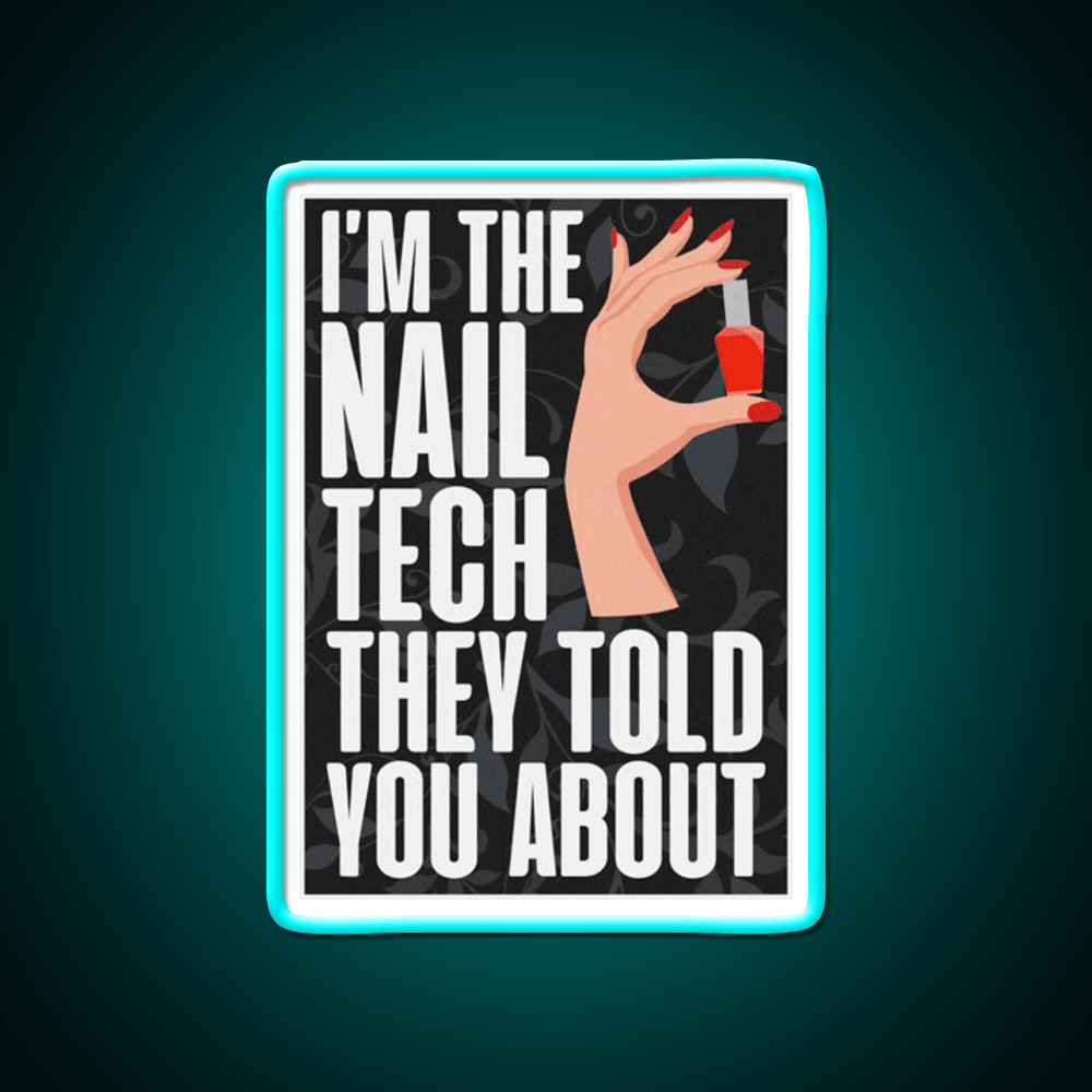 Im The Nail Tech They Told You About Nail Salon Led Neon Sign Rgb Color - Shineneon