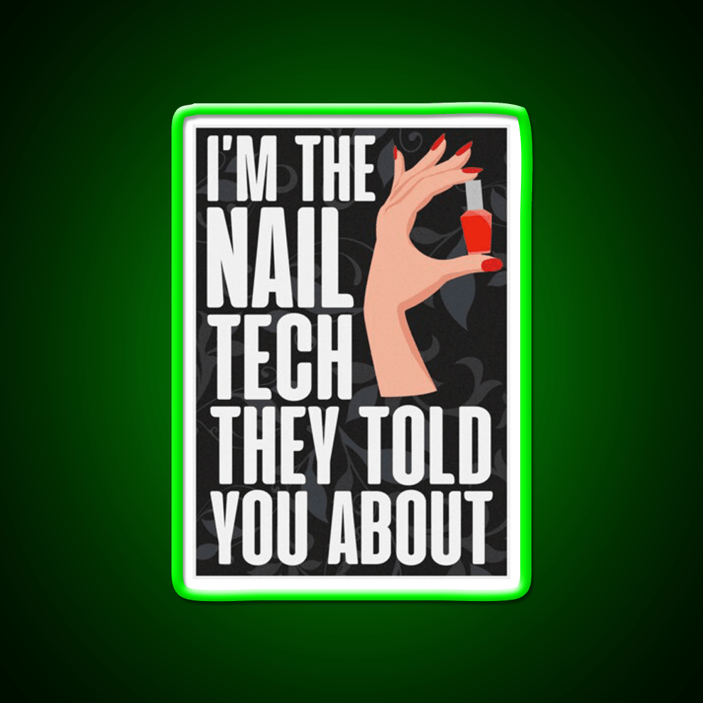 Im The Nail Tech They Told You About Nail Salon Led Neon Sign Rgb Color - Shineneon