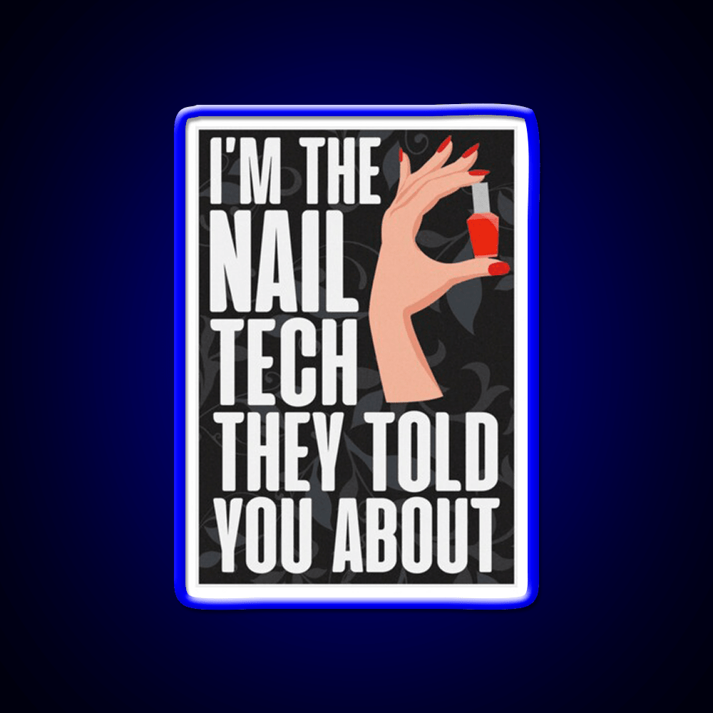 Im The Nail Tech They Told You About Nail Salon Led Neon Sign Rgb Color - Shineneon
