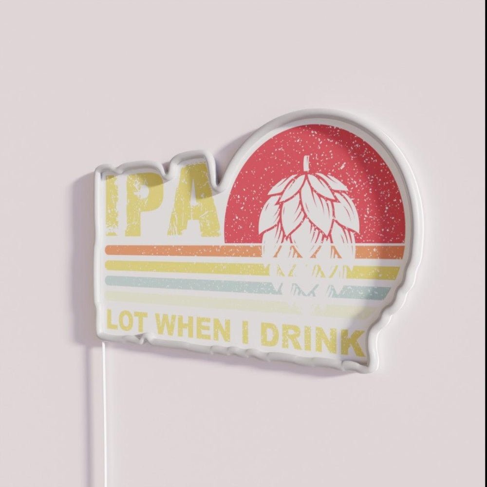 Ipa Lot When I Drink Funny Beer Drinking Rgb Led Neon Sign - Shineneon