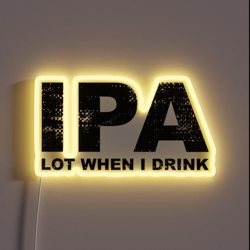 Ipa Lot When I Drink Funny Drinking Rgb Led Neon Sign - Shineneon