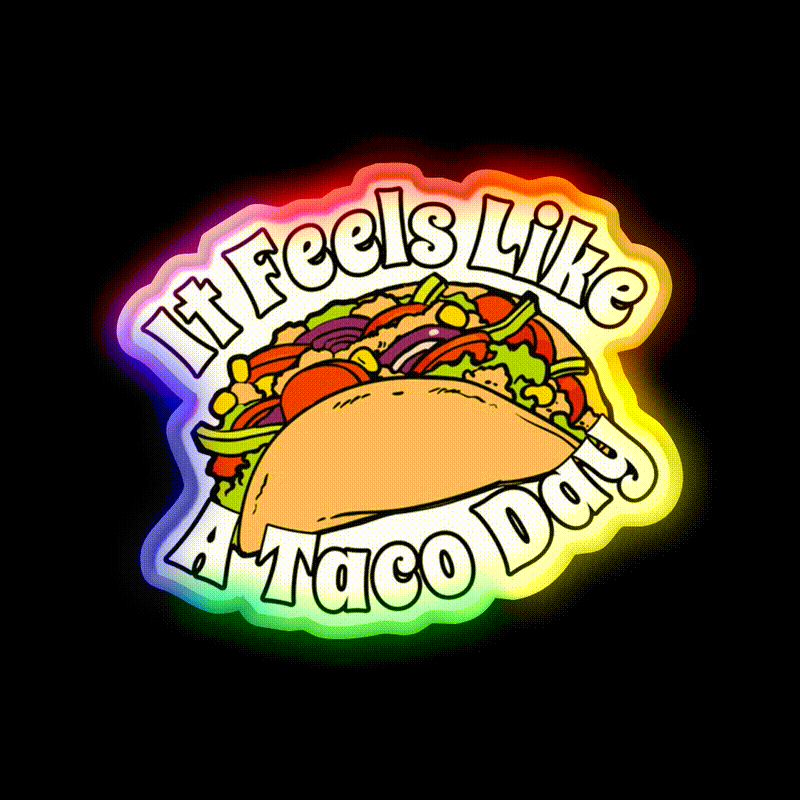 It Feels Like A Taco Day Funny Mexican Food Taco Led Neon Sign Rgb Color - LED neon sign close-up detail