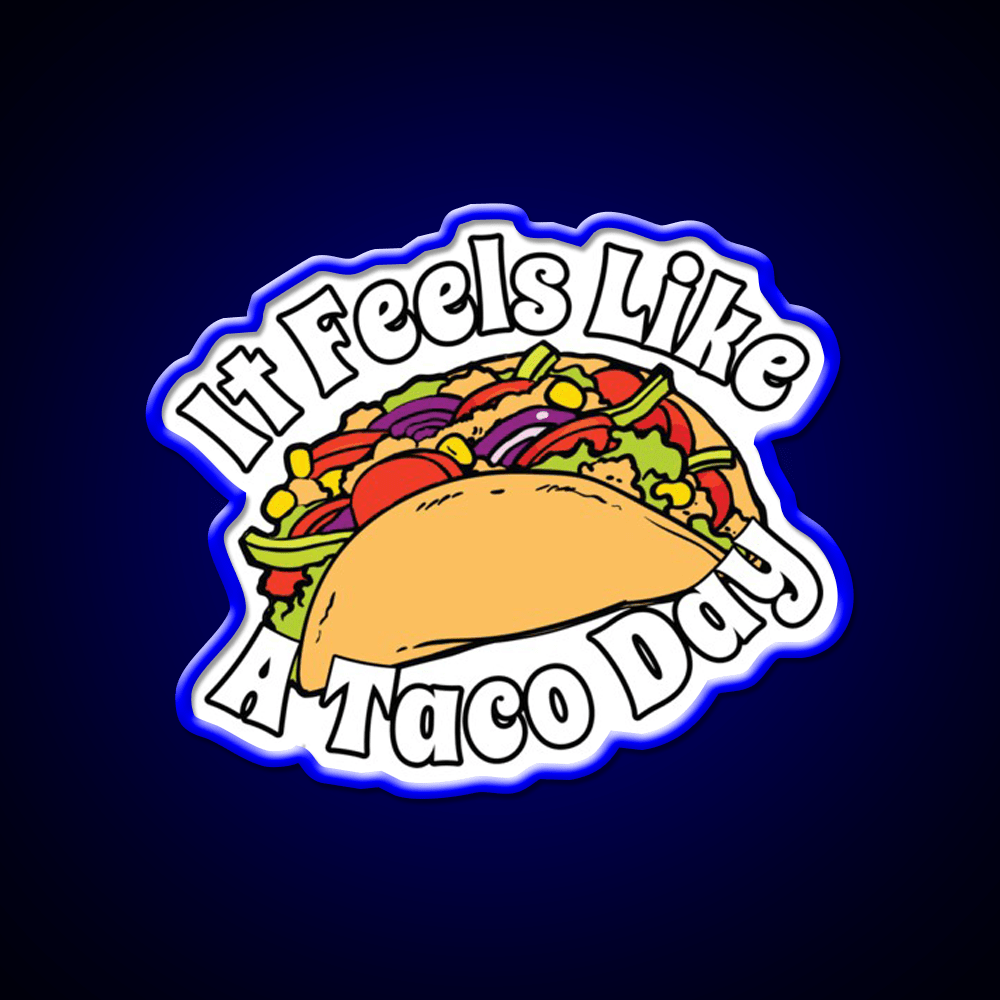 It Feels Like A Taco Day Funny Mexican Food Taco Led Neon Sign Rgb Color - Shineneon