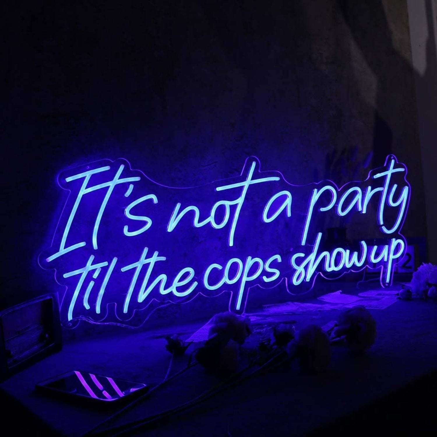 It Is Not A Party Til The Cops Show Up Neon Sign | Shineneon