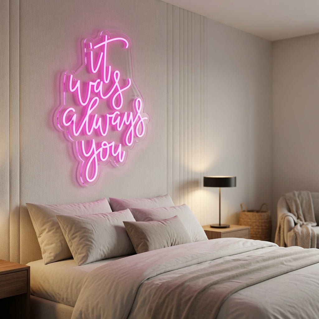 It Was Always You LED Neon Sign Home Wall Art Wall Neon Sign - Shineneon