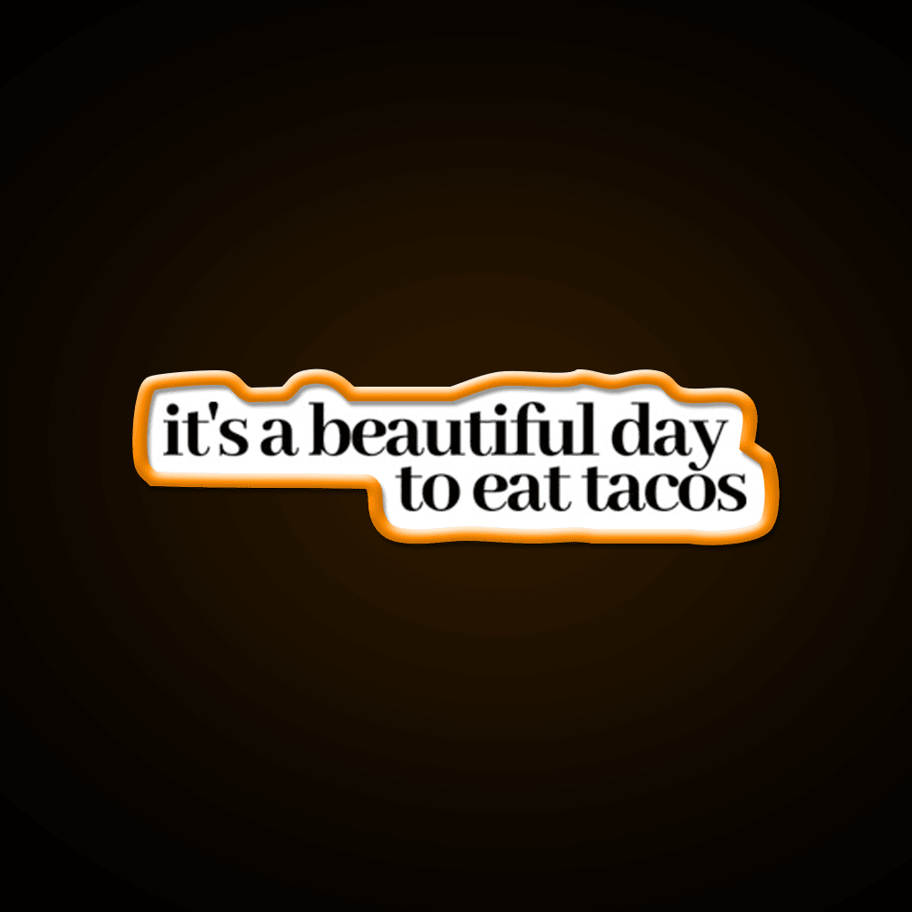 Its A Beautiful Day To Eat Tacos Party Drink Tequila Led Neon Sign Rgb Color - Shineneon