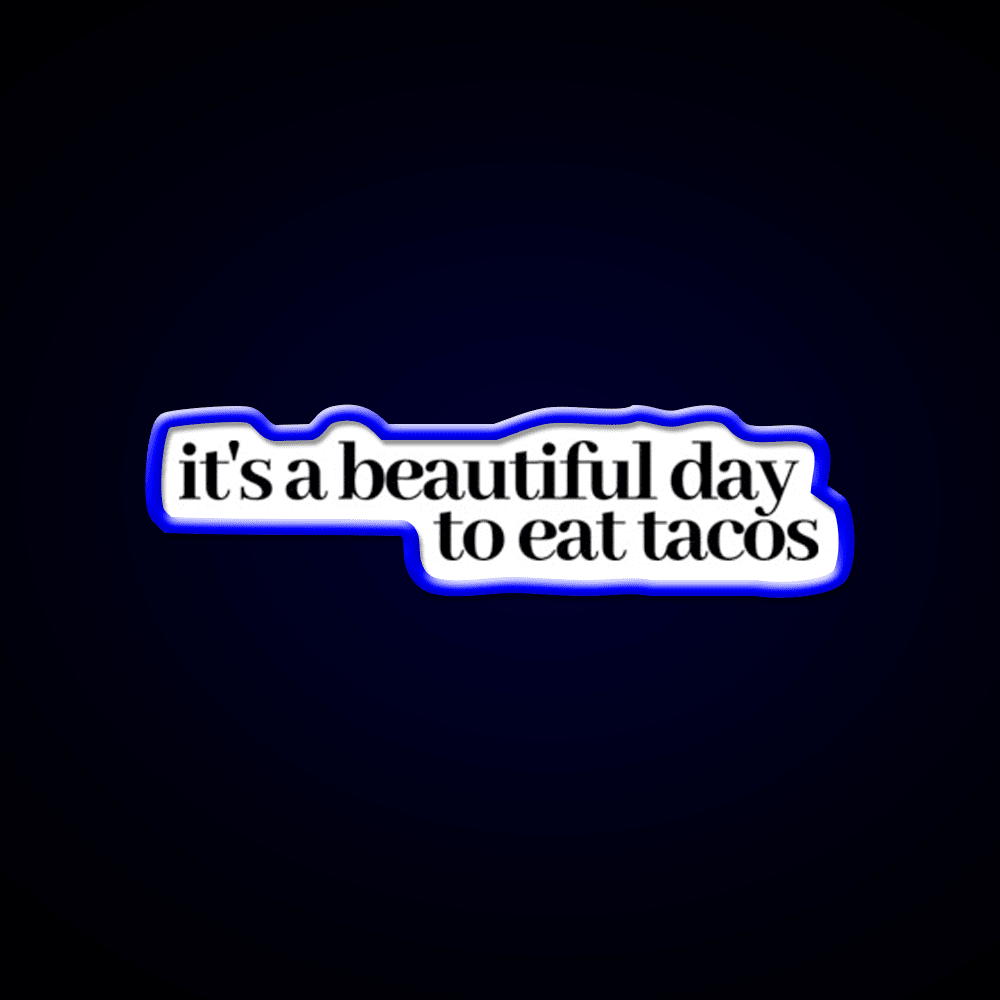 Its A Beautiful Day To Eat Tacos Party Drink Tequila Led Neon Sign Rgb Color - Shineneon