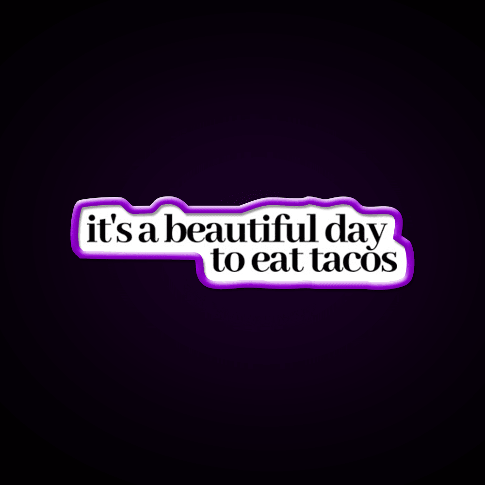 Its A Beautiful Day To Eat Tacos Party Drink Tequila Led Neon Sign Rgb Color - Shineneon