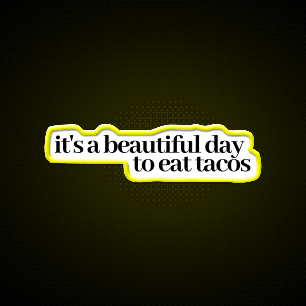 Its A Beautiful Day To Eat Tacos Party Drink Tequila Led Neon Sign Rgb Color - Custom LED neon sign front view
