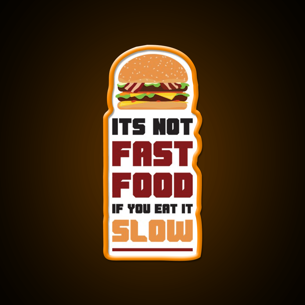 Its Not Fast Food If You Eat It Slow Led Neon Sign For Burger Place Rgb Color - Shineneon