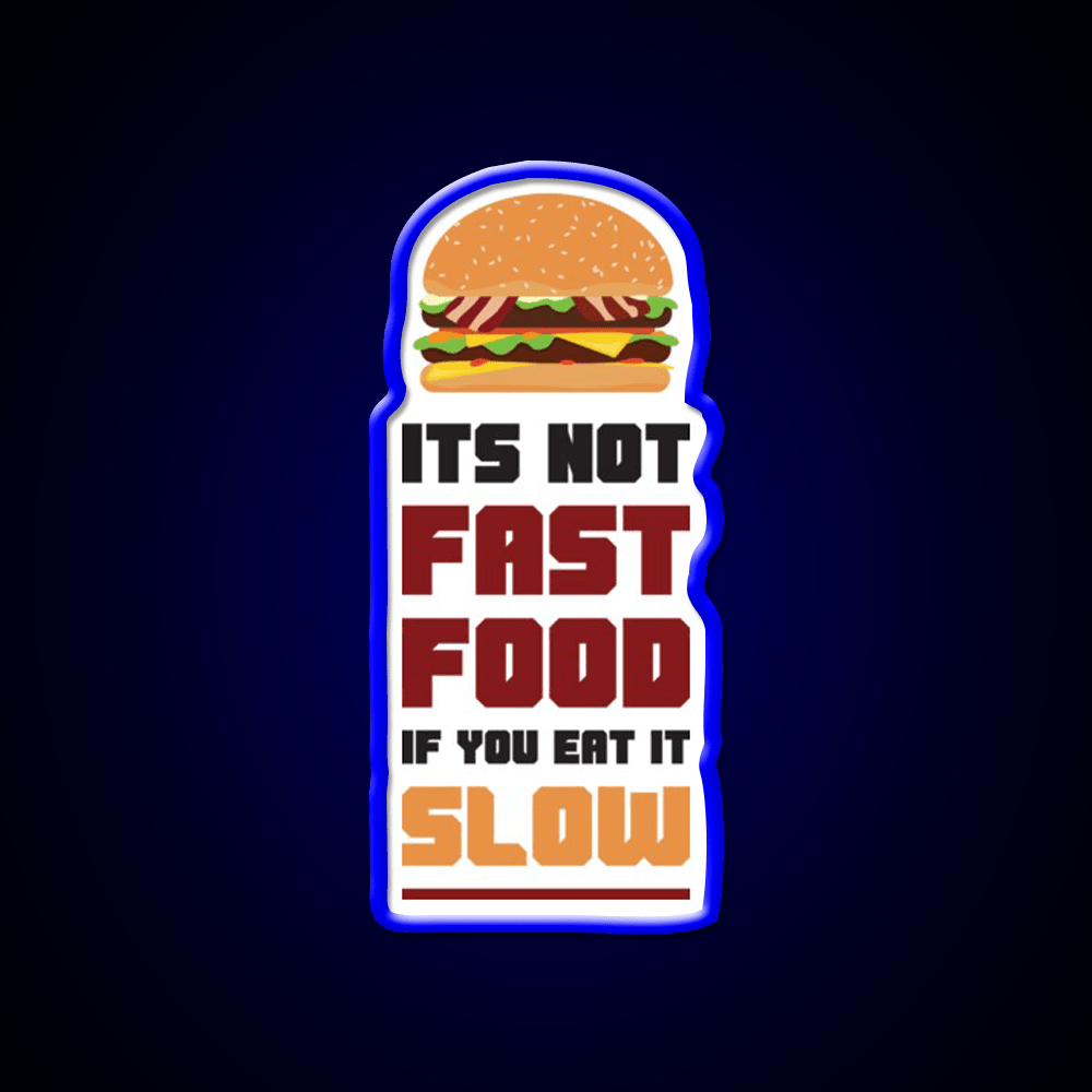 Its Not Fast Food If You Eat It Slow Led Neon Sign For Burger Place Rgb Color - Shineneon