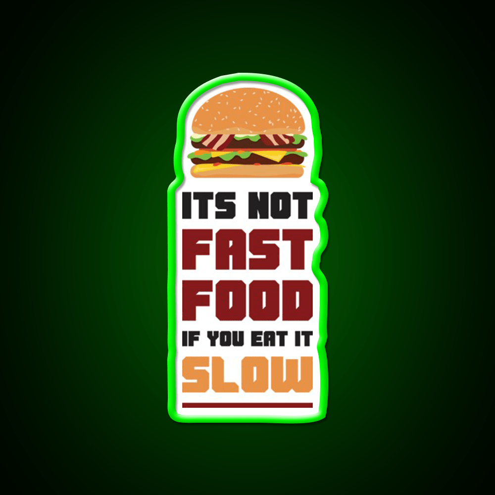 Its Not Fast Food If You Eat It Slow Led Neon Sign For Burger Place Rgb Color - Shineneon
