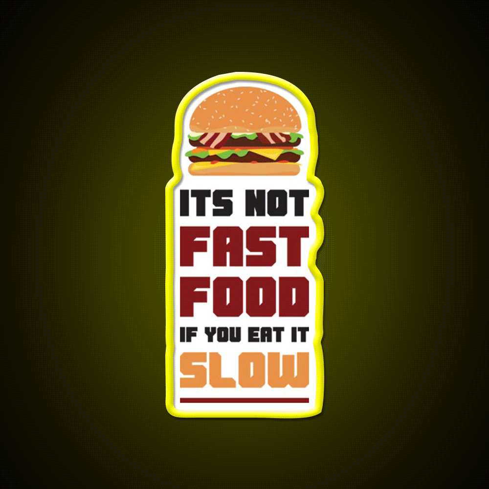 Its Not Fast Food If You Eat It Slow Led Neon Sign For Burger Place Rgb Color