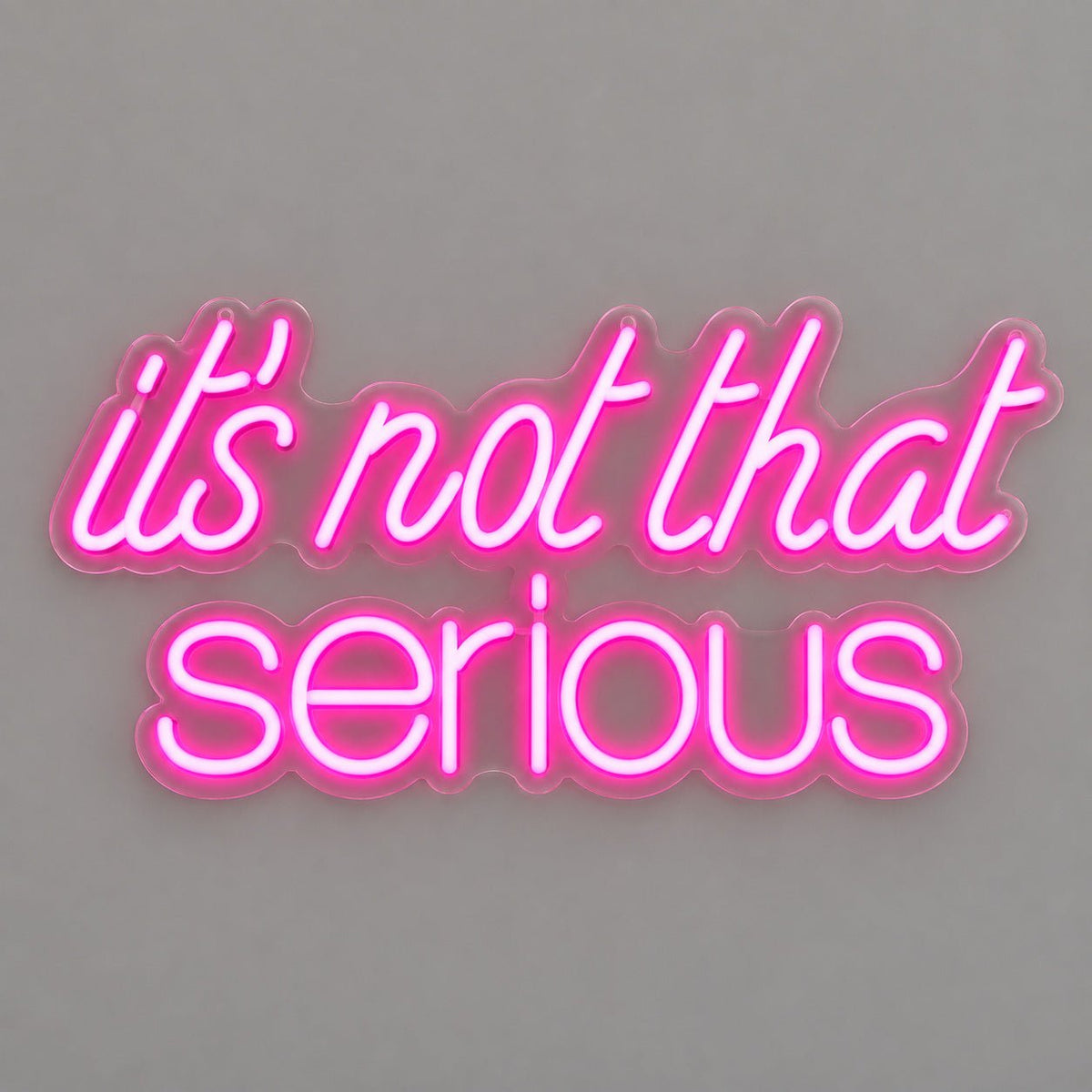 Its Not That Serious LED Neon Sign - Shineneon