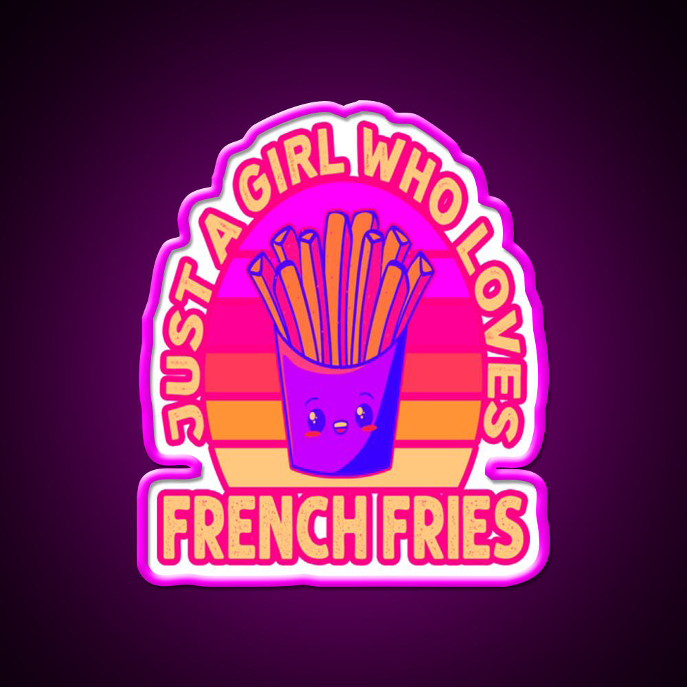 Just A Girl Who Loves French Frie Fast Food Led Neon Sign For Burger Place Rgb Color