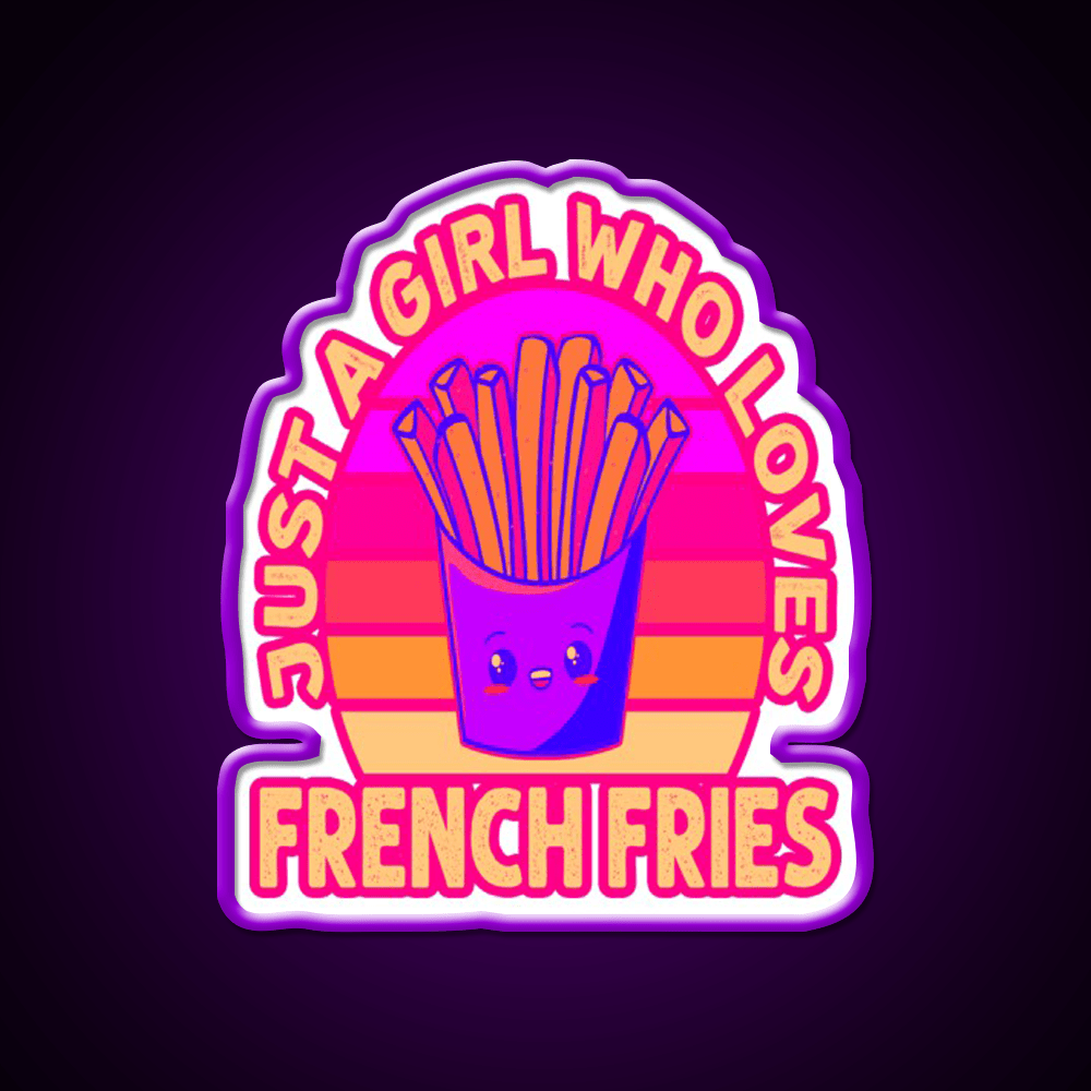 Just A Girl Who Loves French Frie Fast Food Led Neon Sign For Burger Place Rgb Color - Shineneon