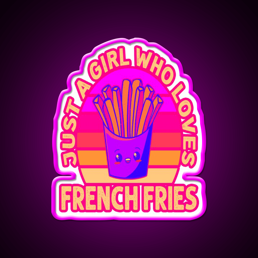 Just A Girl Who Loves French Frie Fast Food Led Neon Sign For Burger Place Rgb Color - Shineneon