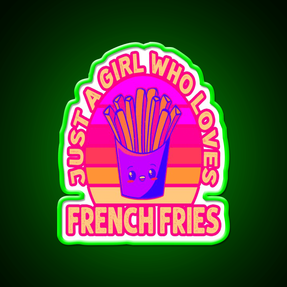 Just A Girl Who Loves French Frie Fast Food Led Neon Sign For Burger Place Rgb Color - Shineneon