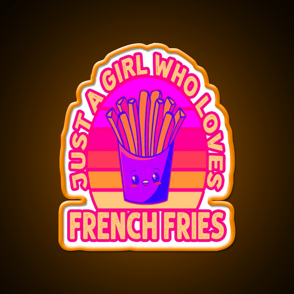 Just A Girl Who Loves French Frie Fast Food Led Neon Sign For Burger Place Rgb Color - Shineneon